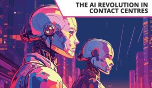 The AI Revolution – How Contact Centres Are Adapting