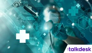 Talkdesk Launches New Healthcare Specific Capabilities