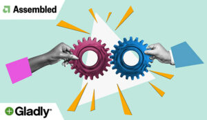 Assembled Integrates with Gladly to Enhance Operations