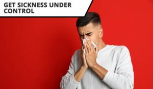 Get Sickness Under Control – 21 Management Tips