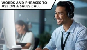 The Right Words and Phrases to Use on a Sales Call