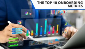 The Top 10 Onboarding Metrics – Are You Using Them?