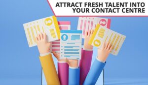 10 Ways to Attract Fresh Talent Into Your Contact Centre