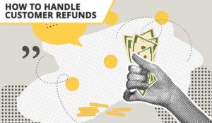 How to Handle Customer Refunds Without Compromising CX