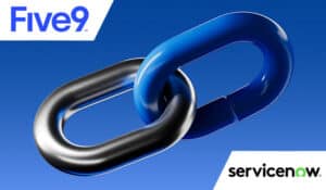 Five9 and ServiceNow’s Partnership Delivers “Fusion”