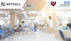 Case Study: Christie NHS Foundation Trust Reduces Manual Data Entry With Netcall