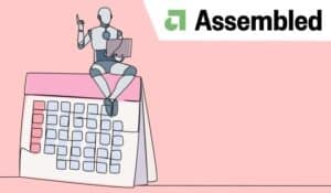 Assembled Launches AI Tool to Automate Agent Scheduling