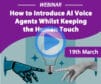 Recorded Webinar: How to Introduce AI Voice Agents Whilst Keeping the Human Touch